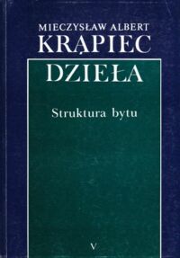 Miniatura okładki Krąpiec Mieczysław A. Struktura bytu. Charakterystyczne elementy systemu Arystotelesa i Tomasza z Akwinu. /Dzieła V/