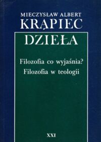 Miniatura okładki Krąpiec Mieczysław Albert Filozofia co wyjaśnia? Filozofia w teologii. /Dzieła XXI/