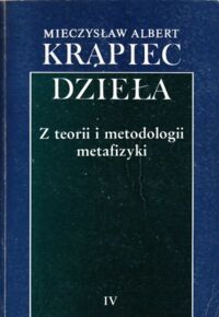 Miniatura okładki Krąpiec Mieczysław Albert Z teorii i metodologii metafizyki. /Dzieła IV/