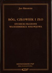 Miniatura okładki Krasicki Jan Bóg, człowiek i zło. Studium filozofii Włodzimierza Sołowjowa. /Monografia FNP. Seria Humanistyczna/