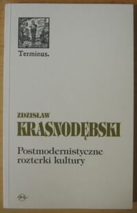 Miniatura okładki Krasnodębski Zdzisław Postmodernistyczne rozterki kultury. /Terminus 8/