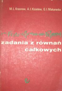 Miniatura okładki Krasnow M.L., Kisielew A.I., Makarenko G.I. Zadania z równań całkowych.