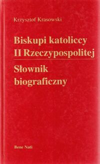 Miniatura okładki Krasowski Krzysztof Biskupi katoliccy II Rzeczypospolitej. Słownik biograficzny.