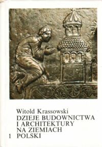 Miniatura okładki Krassowski Witold Dzieje budownictwa i architektury na ziemiach Polski. Tom I.