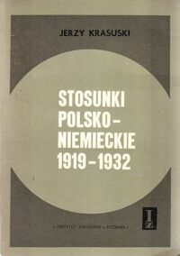 Miniatura okładki Krasuski Jerzy Stosunki polsko-niemieckie 1919-1932. /Studium Niemcoznawcze Instytutu Zachodniego Nr 28/