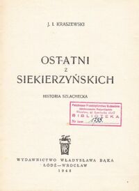 Miniatura okładki Kraszewski Józe Ignacy Ostatni z Siekierzyńskich. Historia szlachecka. Historia szlachecka.