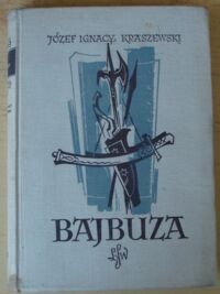 Miniatura okładki Kraszewski Józef Ignacy Bajbuza. Czasy Zygmunta III. /Cykl powieści historycznych obejmujących Dzieje Polski. Tom XXIII/