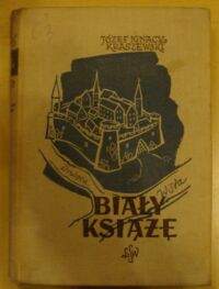 Miniatura okładki Kraszewski Józef Ignacy Biały książę. Czasy Ludwika Węgierskiego. /Cykl powieści historycznych obejmujących Dzieje Polski/