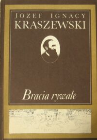 Miniatura okładki Kraszewski Józef Ignacy Bracia rywale. Obrazy społeczeństwa wiejskiego z XVIII wieku.