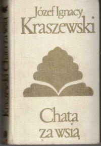 Miniatura okładki Kraszewski Józef Ignacy Chata za wsią. /Biblioteka Klasyki Polskiej i Obcej/