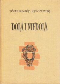 Miniatura okładki Kraszewski Józef Ignacy Dola i niedola. Powieść z ostatnich lat XVIII wieku. Z portretami autora i 16 ilustracjami. /Powieści historyczne. Czasy Stanisława Augusta/