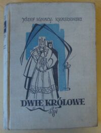 Miniatura okładki Kraszewski Józef Ignacy Dwie królowe (Bona i Elżbieta). Powieść historyczna. /Cykl powieści historycznych obejmujących Dzieje Polski/