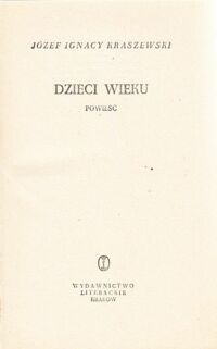 Miniatura okładki Kraszewski Józef Ignacy Dzieci wieku. Powieść. /Powieści obyczajowe/