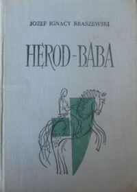 Miniatura okładki Kraszewski Józef Ignacy Herod-baba. Herod-baba. Bratanki. Pan na czterech chłopach. Opowiadania historyczne z XVIII wieku. /Dzieła J.I. Kraszewskiego. Powieści historyczne. Czasy Augusta II i III/