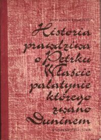 Miniatura okładki Kraszewski Józef Ignacy Historia prawdziwa o Petrku Właście, palatynie, którego zwano Duninem. Opowiadanie historyczne z XII wieku. /Biblioteka Karola Miarki/ 