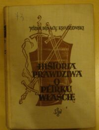 Miniatura okładki Kraszewski Józef Ignacy Historia prawdziwa o Petrku Właście palatynie, którego zwano Duninem. Opowiadanie historyczne z XII wieku. /Cykl powieści historycznych obejmujących Dzieje Polski. Tom VII/