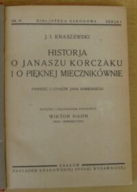 Zdjęcie nr 2 okładki Kraszewski Józef Ignacy Historja o Janaszu Korczaku i o pięknej Miecznikównie. Powieść z czasów Jana Sobieskiego. /Seria I. Nr 81/