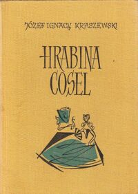 Miniatura okładki Kraszewski Józef Ignacy Hrabina Cosel. Powieść historyczna. /Dzieła J.I. Kraszewskiego. Powieści historyczne. Czasy Augusta II Mocnego/