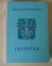 Miniatura okładki Kraszewski Józef Ignacy Infantka. Powieść historyczna Anna Jagiellonka. /Cykl powieści historycznych obejmujących Dzieje Polski/