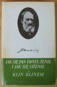 Miniatura okładki Kraszewski Józef Ignacy Jak się pan Paweł żenił i jak się ożenił. Klin klinem. /Dzieła. Powieści obyczajowe/