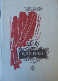 Miniatura okładki Kraszewski Józef Ignacy Król Piast (Michał książę Wiśniowiecki). Powieść historyczna. /Cykl powieści historycznych obejmujących Dzieje Polski/