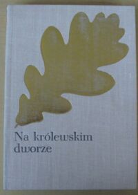 Miniatura okładki Kraszewski Józef Ignacy Na królewskim dworze. Czasy Władysława IV. /Cykl powieści historycznych obejmujących Dzieje Polski. Tom XXIV/