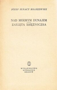 Miniatura okładki Kraszewski Józef Ignacy Nad modrym Dunajem. Zaklęta księżniczka. /Powieści obyczajowe/