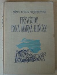 Miniatura okładki Kraszewski Józef Ignacy Przygody pana Marka Hińczy. Rzecz z podań życia staroszlacheckiego. /Dzieła J.I. Kraszewskiego. Powieści historyczne. Czasy stanisławowskie. Gawędy obyczajowe/