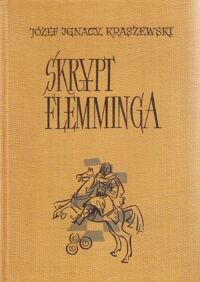 Miniatura okładki Kraszewski Józef Ignacy Skrypt Flemminga. Powieść historyczna z czasów Augusta II. /Dzieła J.I. Kraszewskiego. Powieści historyczne. Czasy Augusta II/