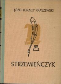 Miniatura okładki Kraszewski Józef Ignacy Strzemieńczyk. Czasy Władysława Warneńczyka. /Cykl powieści historycznych obejmujących Dzieje Polski. Tom XVIII/