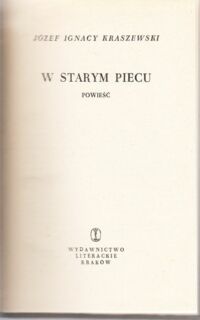 Miniatura okładki Kraszewski Józef Ignacy W starym piecu. Powieść. /Dzieła. Powieści obyczajowe/.