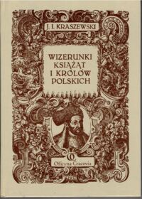 Miniatura okładki Kraszewski Józef Ignacy Wizerunki książąt i królów polskich. Z 39 rycinami Ks. Pillatiego oraz z inicyałami Cz. Jankowskiego.