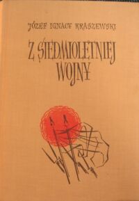 Miniatura okładki Kraszewski Józef Ignacy Z siedmioletniej wojny. Opowiadanie historyczne. /Dzieła J.I. Kraszewskiego. Powieści historyczne. Czasy Augusta III/