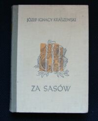 Zdjęcie nr 1 okładki Kraszewski Józef Ignacy Za Sasów. /Cykl powieści historycznych obejmujących Dzieje Polski. Tom XXVIII/