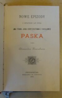 Zdjęcie nr 2 okładki Kraushar Alexander Nowe epizody z ostatnich lat życia JMci Pana Jana Chryzostoma z Gosławic Paska.