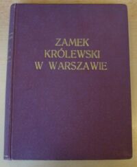 Miniatura okładki Kraushar Alexander Zamek Królewski w Warszawie. Zarys historyczno-obyczajowy. /Dawne pałace warszawskie/