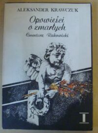 Miniatura okładki Krawczuk Aleksander Opowieści o zmarłych. Cmentarz Rakowicki. Część 1-2.