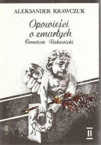 Zdjęcie nr 2 okładki Krawczuk Aleksander Opowieści o zmarłych. Cmentarz Rakowicki. Część 1 i 2.