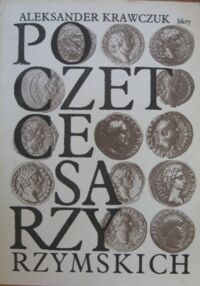 Zdjęcie nr 2 okładki Krawczuk Aleksander Poczet cesarzy rzymskich. Tom I-III. T.I. Pryncypat. T.II. Dominat. T.III. Wczesne Bizancjum.