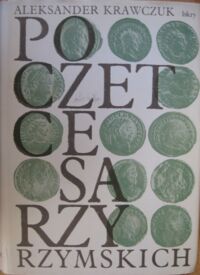 Zdjęcie nr 3 okładki Krawczuk Aleksander Poczet cesarzy rzymskich. Tom I-III. T.I. Pryncypat. T.II. Dominat. T.III. Wczesne Bizancjum.