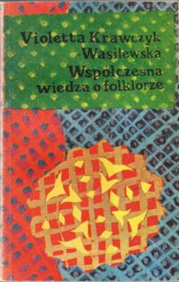 Miniatura okładki Krawczyk-Wasilewska Violetta Współczesna wiedza o folklorze.