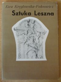 Miniatura okładki Kręglewska-Foksowicz Ewa Sztuka Leszna do początków XX wieku. Studium historyczne.