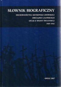 Miniatura okładki Krętosz Józef, ks., Pawłowiczowa Maria /red./ Słownik biograficzny duchowieństwa metropolii lwowskiej obrządku łacińskiego ofiar II wojny światowej 1939-1945.