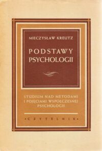 Miniatura okładki Kreutz Mieczysław Podstawy psychologii. Studium nad metodami i pojęciami współczesnej psychologii.