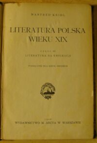 Zdjęcie nr 2 okładki Kridl Manfred Literatura polska wieku XIX. Podręcznik dla szkół średnich. Cz.III. Literatura na emigracji.