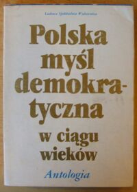 Miniatura okładki Kridl Manfred, Malinowski Władysław, Wittlin Józef /oprac./ Polska myśl demokratyczna w ciągu wieków. Antologia.