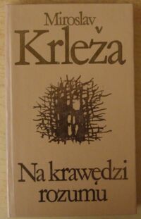 Miniatura okładki Krleza Miroslav Na krawędzi rozumu. /Biblioteka Klasyki Polskiej i Obcej/