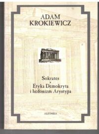 Miniatura okładki Krokiewicz Adam Sokrates. Etyka Demokryta i hedonizm Arystypa. /Dzieła. Tom III/