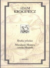 Miniatura okładki Krokiewicz Adam Studia orfickie. Moralność Homera i etyka Hezjoda.  /Dzieła. Tom II/