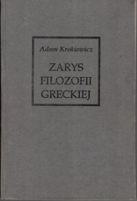 Miniatura okładki Krokiewicz Adam Zarys filozofii greckiej. Od Talesa do Platona. Arystoteles, Pirron i Plotyn.